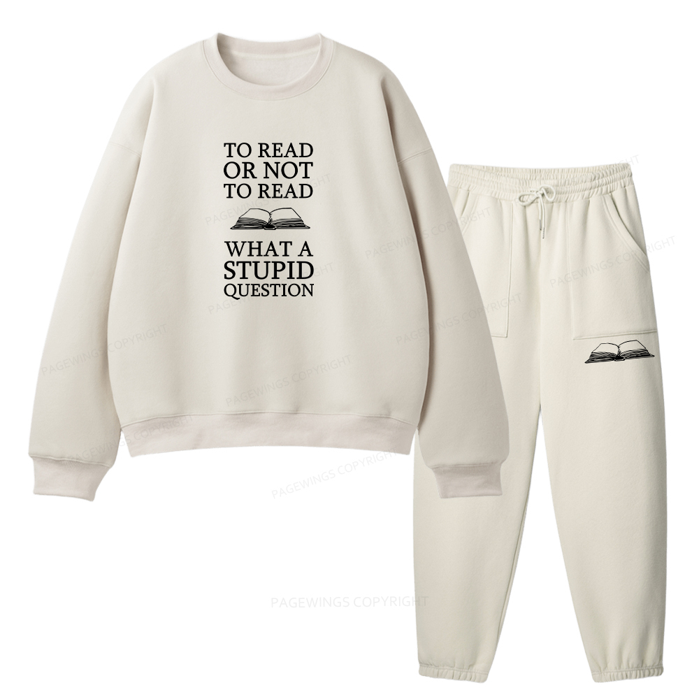 Pagewings To Read Or Not To Read What A Stupid Question Unisex Fleece Sweatshirt Set 