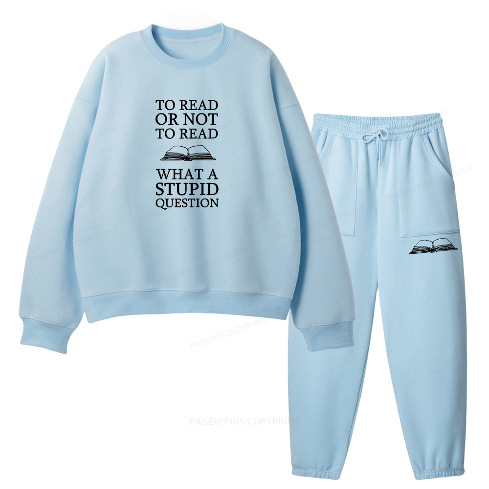 Pagewings To Read Or Not To Read What A Stupid Question Unisex Fleece Sweatshirt Set 