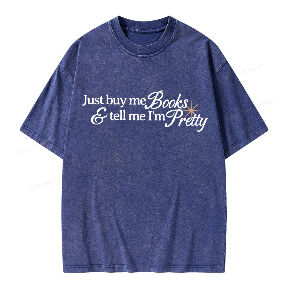 Pagewing Just Buy Me Books & Tell Me I'm Pretty Unisex Washed T-shirt
