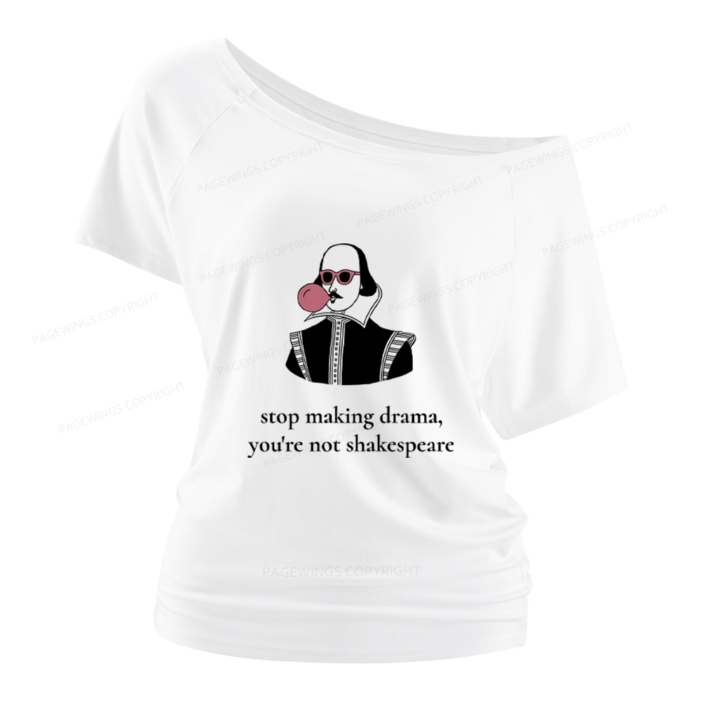 Pagewings Stop Making Drama You're Not Shakespeare Funny Women Off Shoulder T-shirts