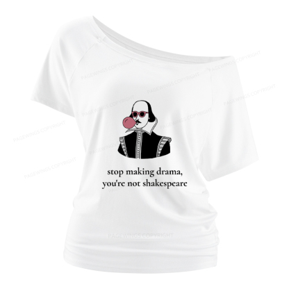 Pagewings Stop Making Drama You're Not Shakespeare Funny Women Off Shoulder T-shirts