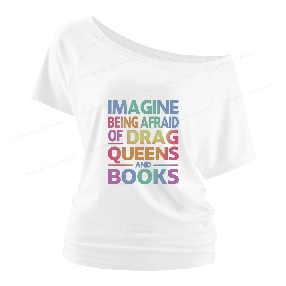 Pagewings Imagine Being Afraid Of Drag Queens And Books Women Off Shoulder T-shirts