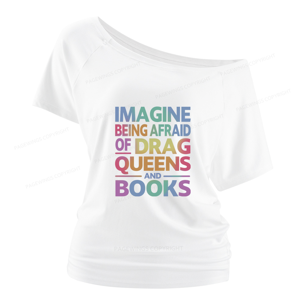 Pagewings Imagine Being Afraid Of Drag Queens And Books Women Off Shoulder T-shirts