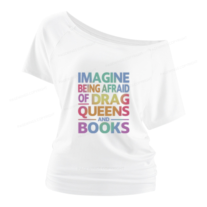 Pagewings Imagine Being Afraid Of Drag Queens And Books Women Off Shoulder T-shirts