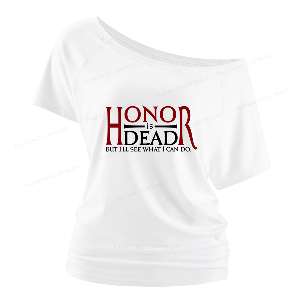 Pagewings Honor Is Dead But I’ll See What I Can Do Women Off Shoulder T-shirts