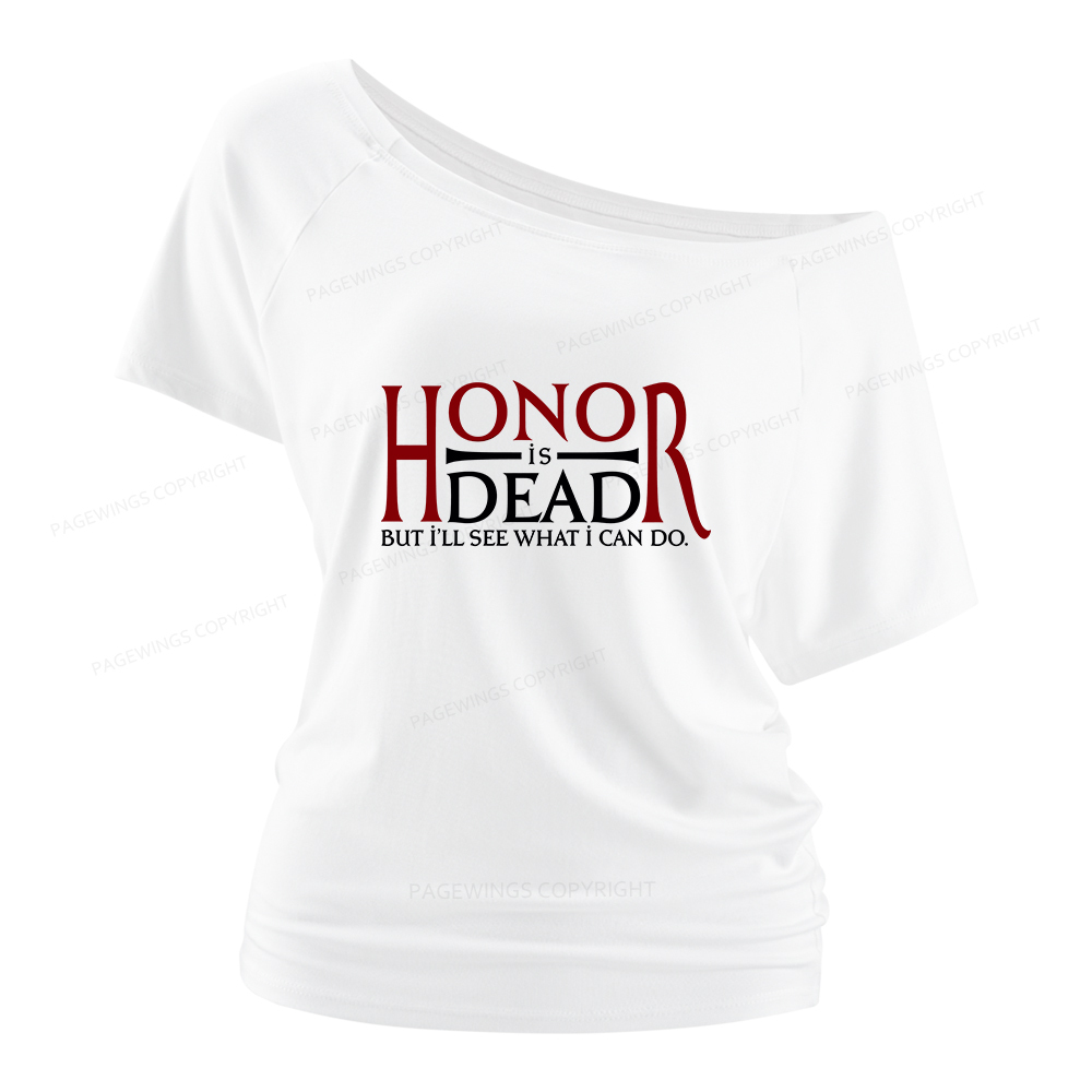 Pagewings Honor Is Dead But I’ll See What I Can Do Women Off Shoulder T-shirts