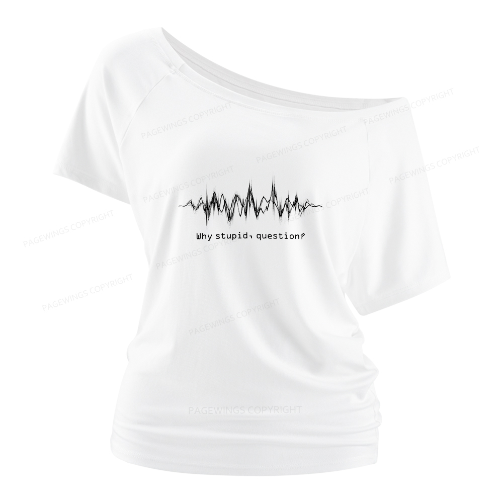 Pagewings Why Stupid Question Women Off Shoulder T-shirts
