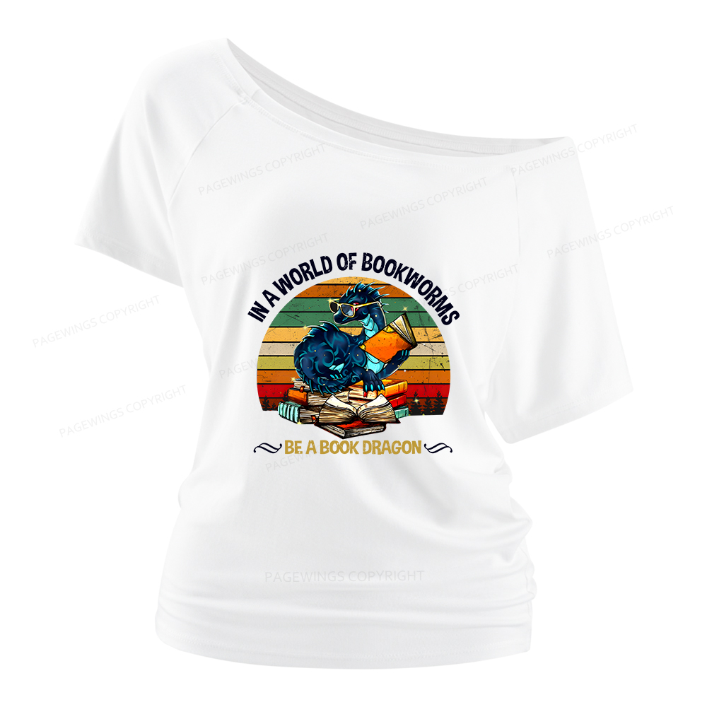 Pagewings In A World Of Bookworms Be A Book Dragon Women Off Shoulder T-shirts