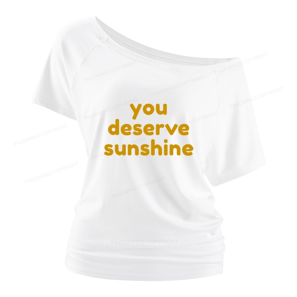 Pagewings You Deserve Sunshine Women Off Shoulder T-shirts