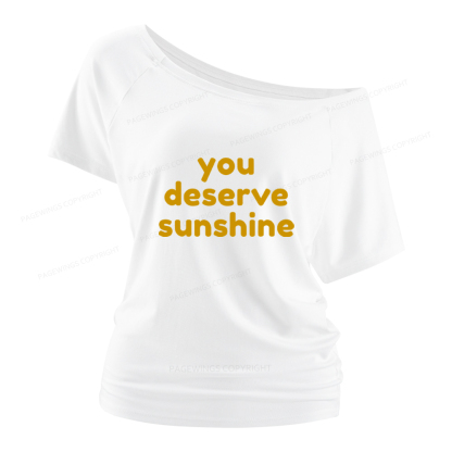 Pagewings You Deserve Sunshine Women Off Shoulder T-shirts