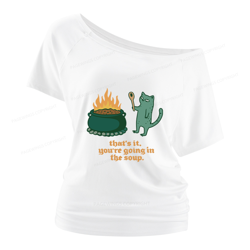 Pagewings You’re Going In The Soup Women Off Shoulder T-shirts