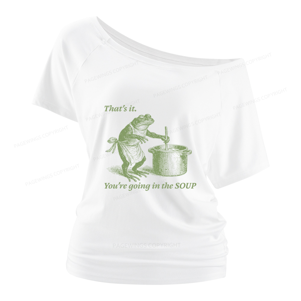 Pagewings That's It You're Going in the Soup Women Off Shoulder T-shirts