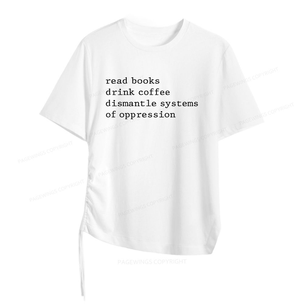 Pagewings Read Books Drink Coffee Dismantle Systems of Oppression Women Asymmetrical Drawstring T-Shirts
