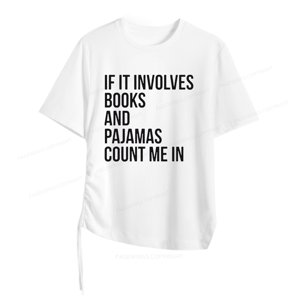 Pagewings If It Involves Books And Pajamas Count Me In Women Asymmetrical Drawstring T-Shirts