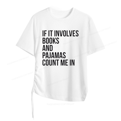 Pagewings If It Involves Books And Pajamas Count Me In Women Asymmetrical Drawstring T-Shirts