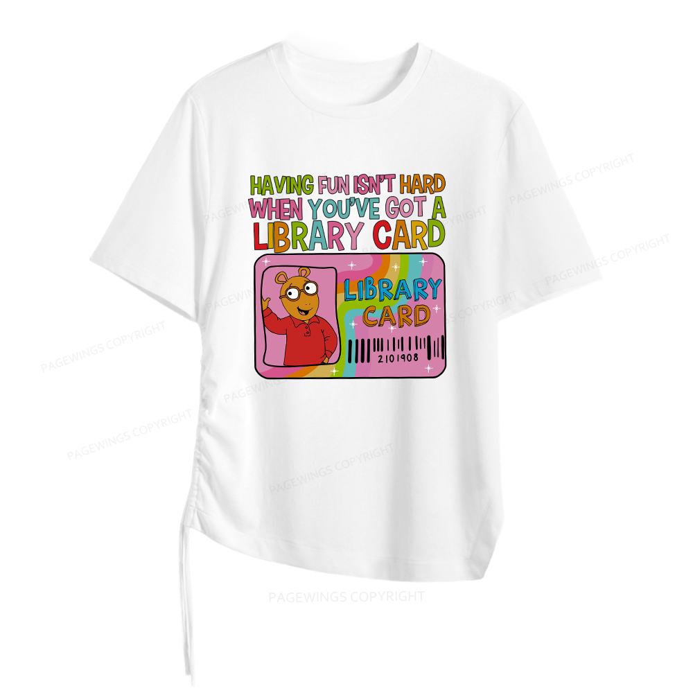 Pagewings Having Fun Isn't Hard When You've Got A Library Card Women Asymmetrical Drawstring T-Shirts