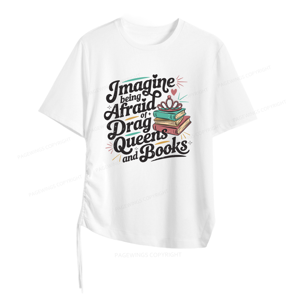 Pagewings Imagine Being Afraid Of Drag Queens And Books Women Asymmetrical Drawstring T-Shirts
