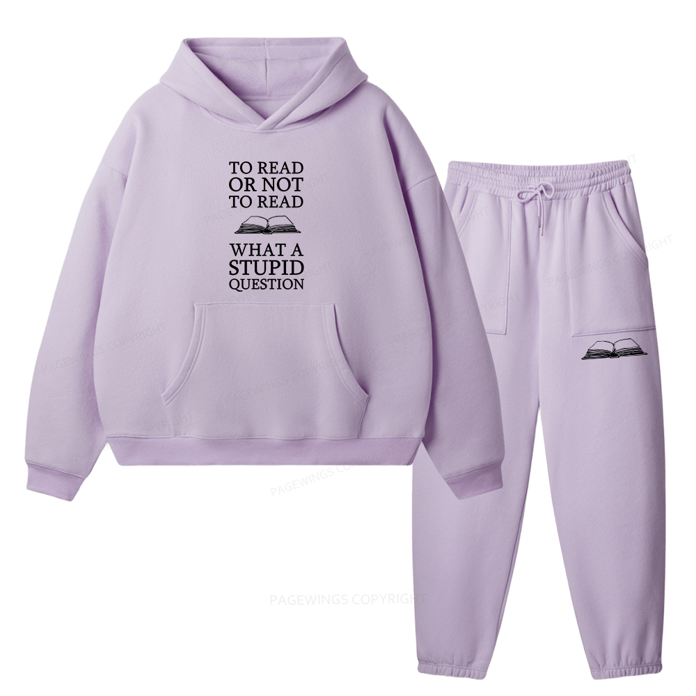 Pagewings To Read Or Not To Read What A Stupid Question Unisex Fleece Hoodie Set