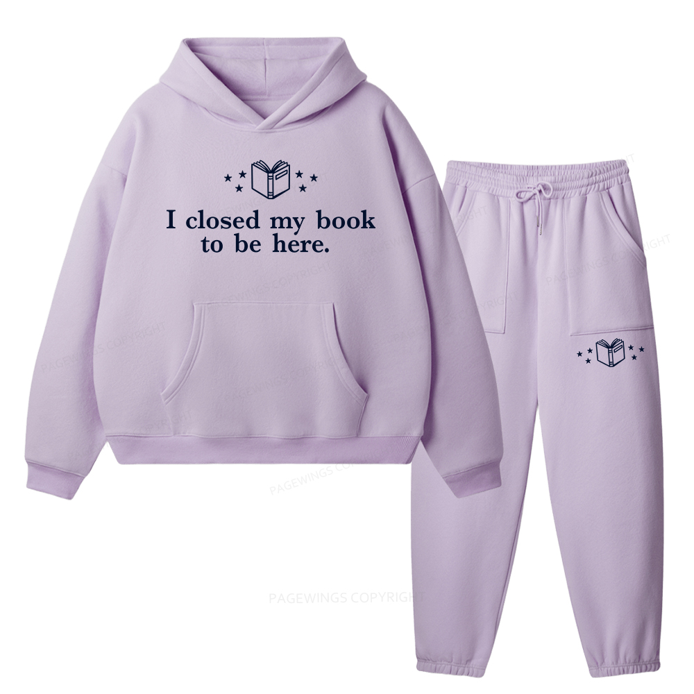 Pagewings I Closed My Book To Be Here Unisex Fleece Hoodie Set