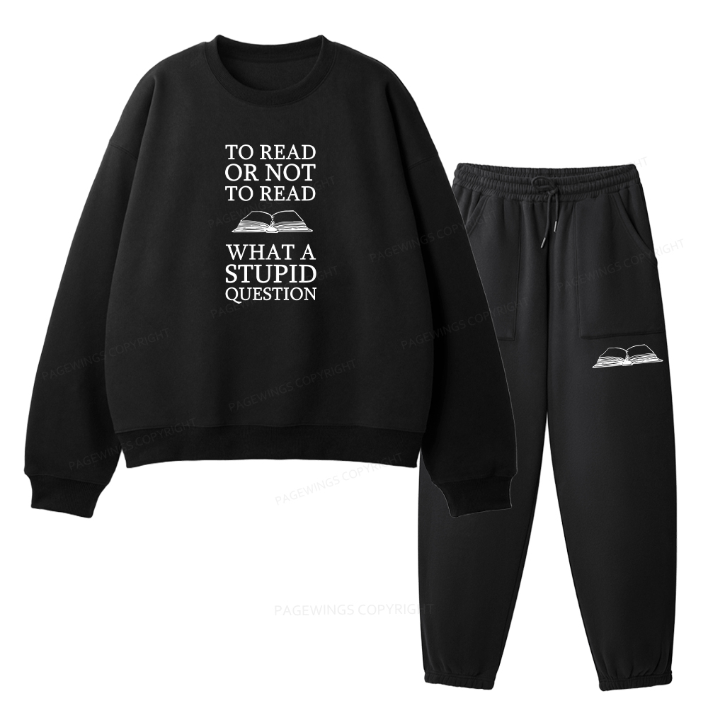 Pagewings To Read Or Not To Read What A Stupid Question Unisex Fleece Sweatshirt Set 
