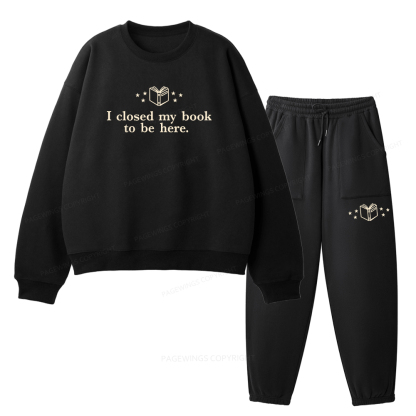 Pagewings I Closed My Book To Be Here Unisex Fleece Sweatshirt Set 