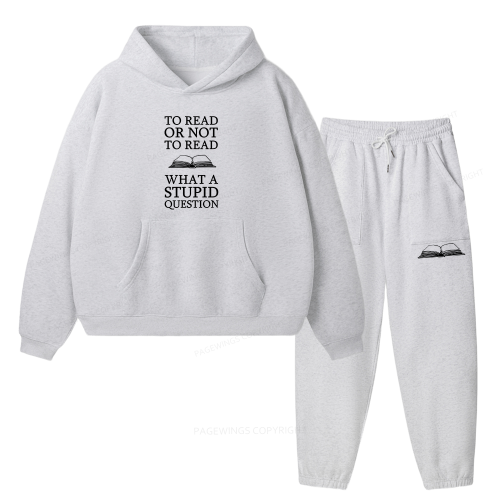 Pagewings To Read Or Not To Read What A Stupid Question Unisex Fleece Hoodie Set