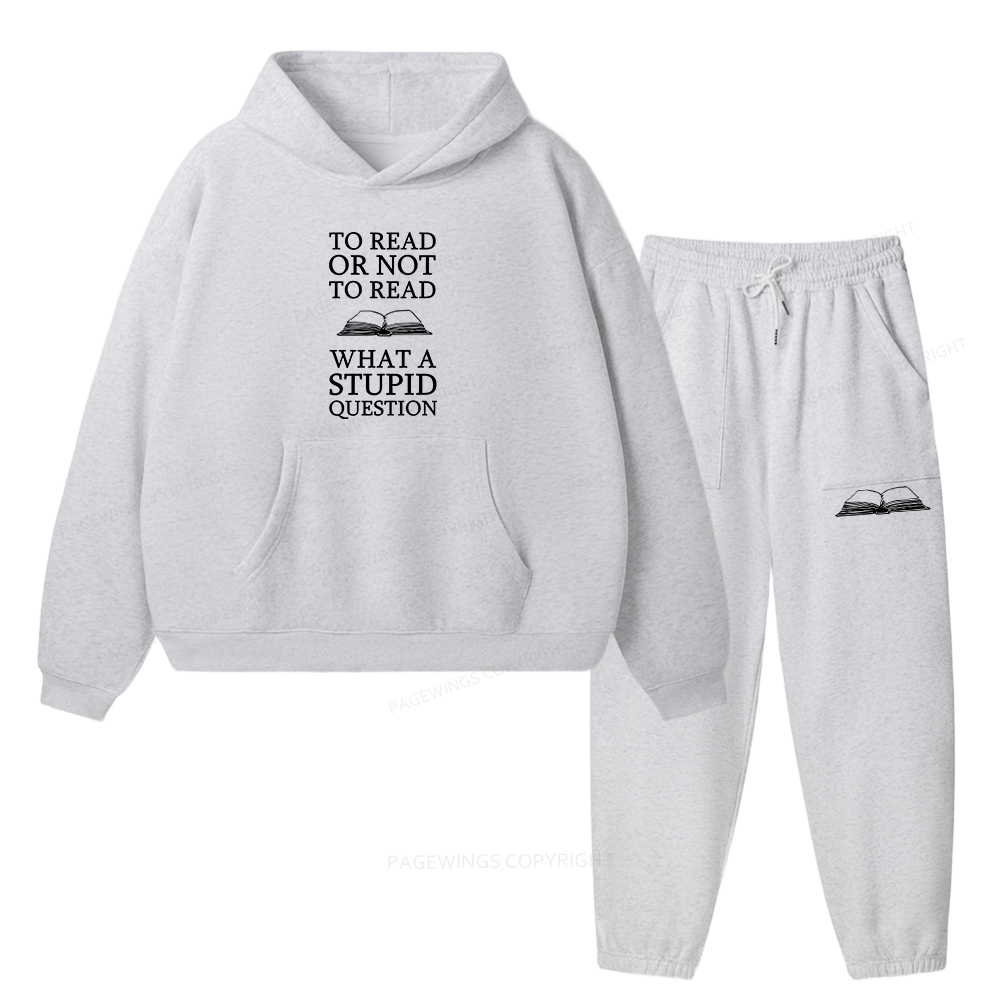 Pagewings To Read Or Not To Read What A Stupid Question Unisex Fleece Hoodie Set