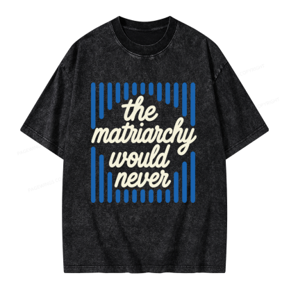 Pagewings The Matriarchy Would Never Unisex Washed T-shirt