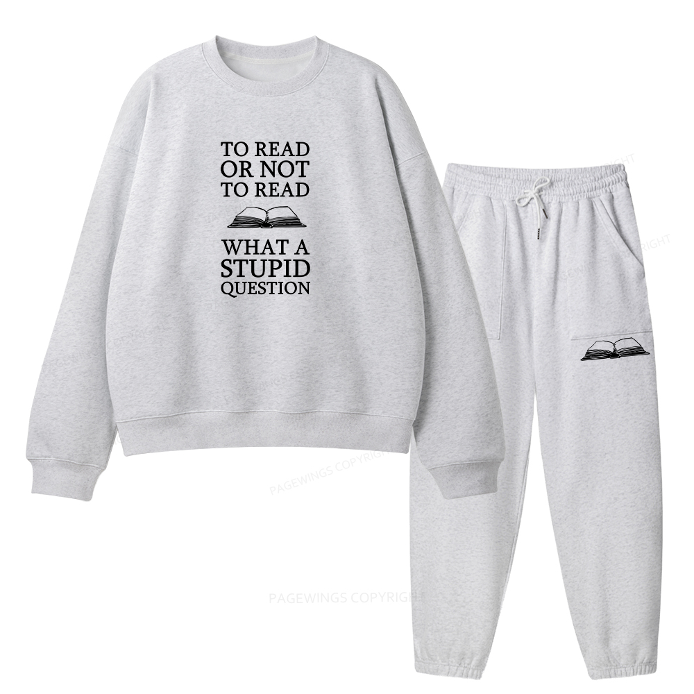 Pagewings To Read Or Not To Read What A Stupid Question Unisex Fleece Sweatshirt Set 