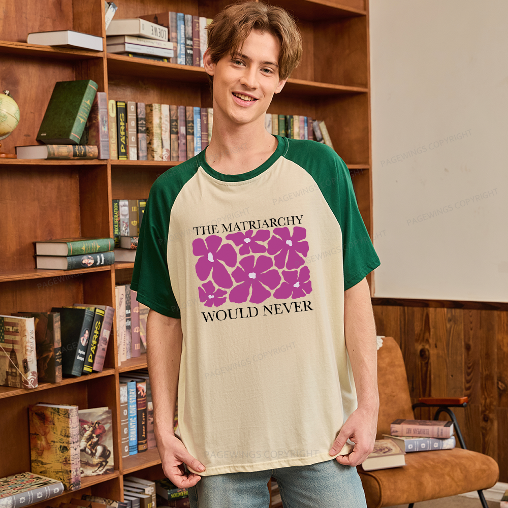 Pagewings The Matriarchy Would Never Raglan T-shirt