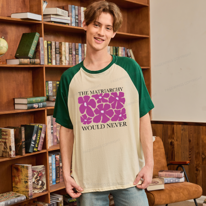 Pagewings The Matriarchy Would Never Raglan T-shirt