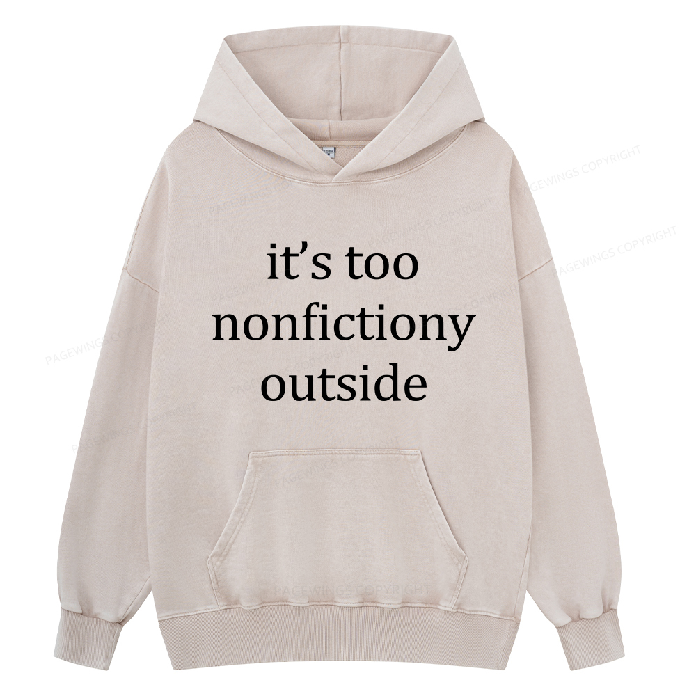 Pagewings It’s Too Nonfictiony Outside Unisex Washed Hoodie