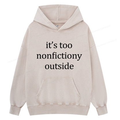 Pagewings It’s Too Nonfictiony Outside Unisex Washed Hoodie