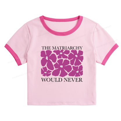Pagewings The Matriarchy Would Never Baby Tee Cropped Ringer T-Shirt