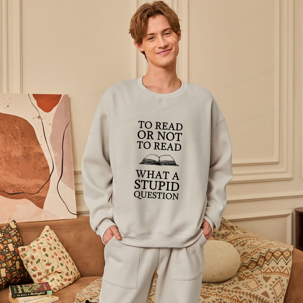 Pagewings To Read Or Not To Read What A Stupid Question Unisex Fleece Sweatshirt Set 