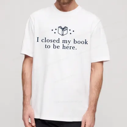 Pagewings I Closed My Book To Be Here Unisex Classic T-shirt