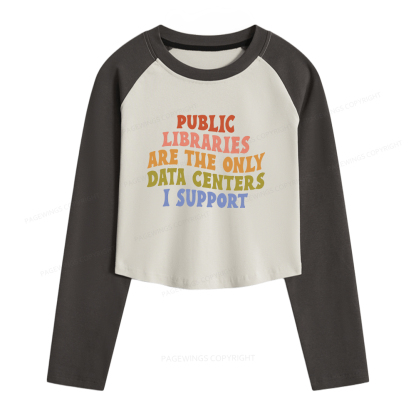 Pagewings Public Libraries are the only Data Centers I Support Women Long Sleeve Crop Raglan T-shirt