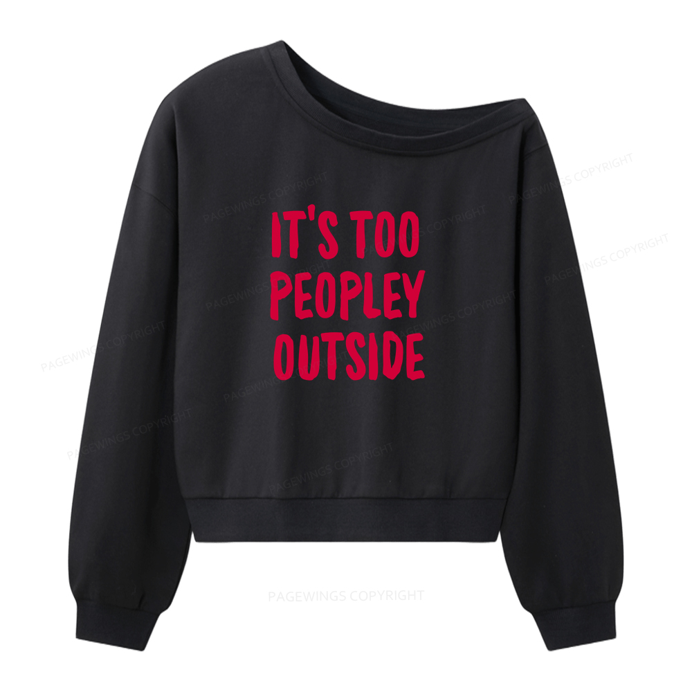 Pagewings It’s Too Peopley Outisde Women Off Shoulder Sweatshirt