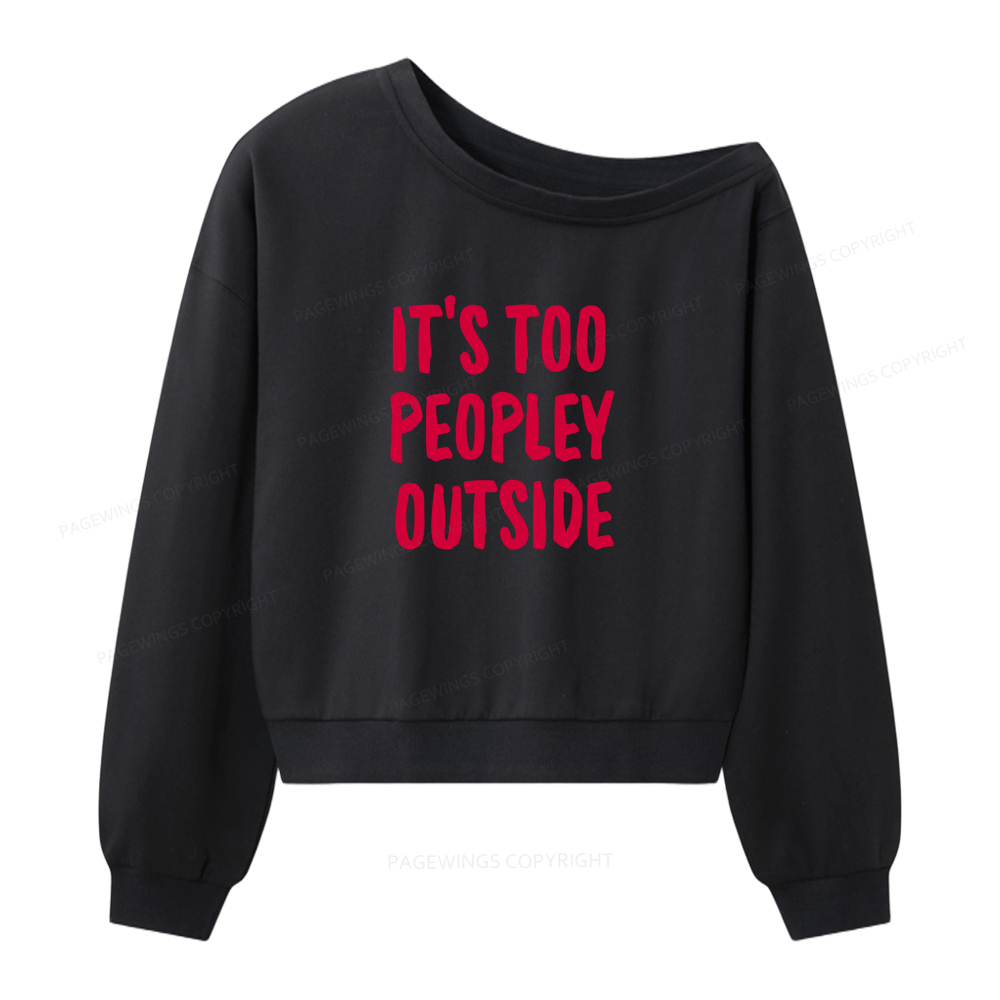 Pagewings It’s Too Peopley Outisde Women Off Shoulder Sweatshirt