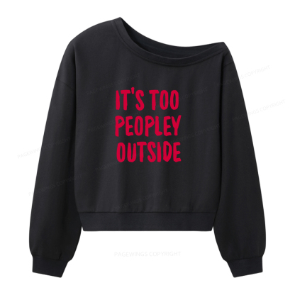 Pagewings It’s Too Peopley Outisde Women Off Shoulder Sweatshirt