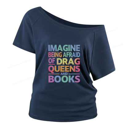 Pagewings Imagine Being Afraid Of Drag Queens And Books Women Off Shoulder T-shirts