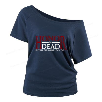 Pagewings Honor Is Dead But I’ll See What I Can Do Women Off Shoulder T-shirts