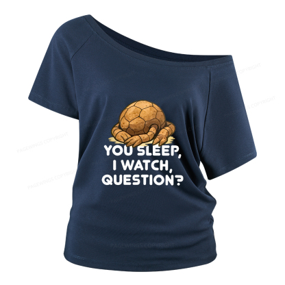 Pagewings You Sleep I Watch Question Women Off Shoulder T-shirts