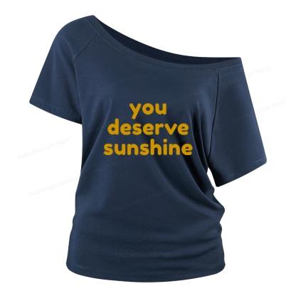 Pagewings You Deserve Sunshine Women Off Shoulder T-shirts