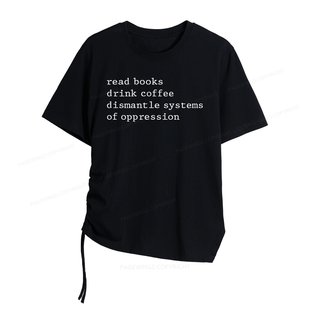 Pagewings Read Books Drink Coffee Dismantle Systems of Oppression Women Asymmetrical Drawstring T-Shirts