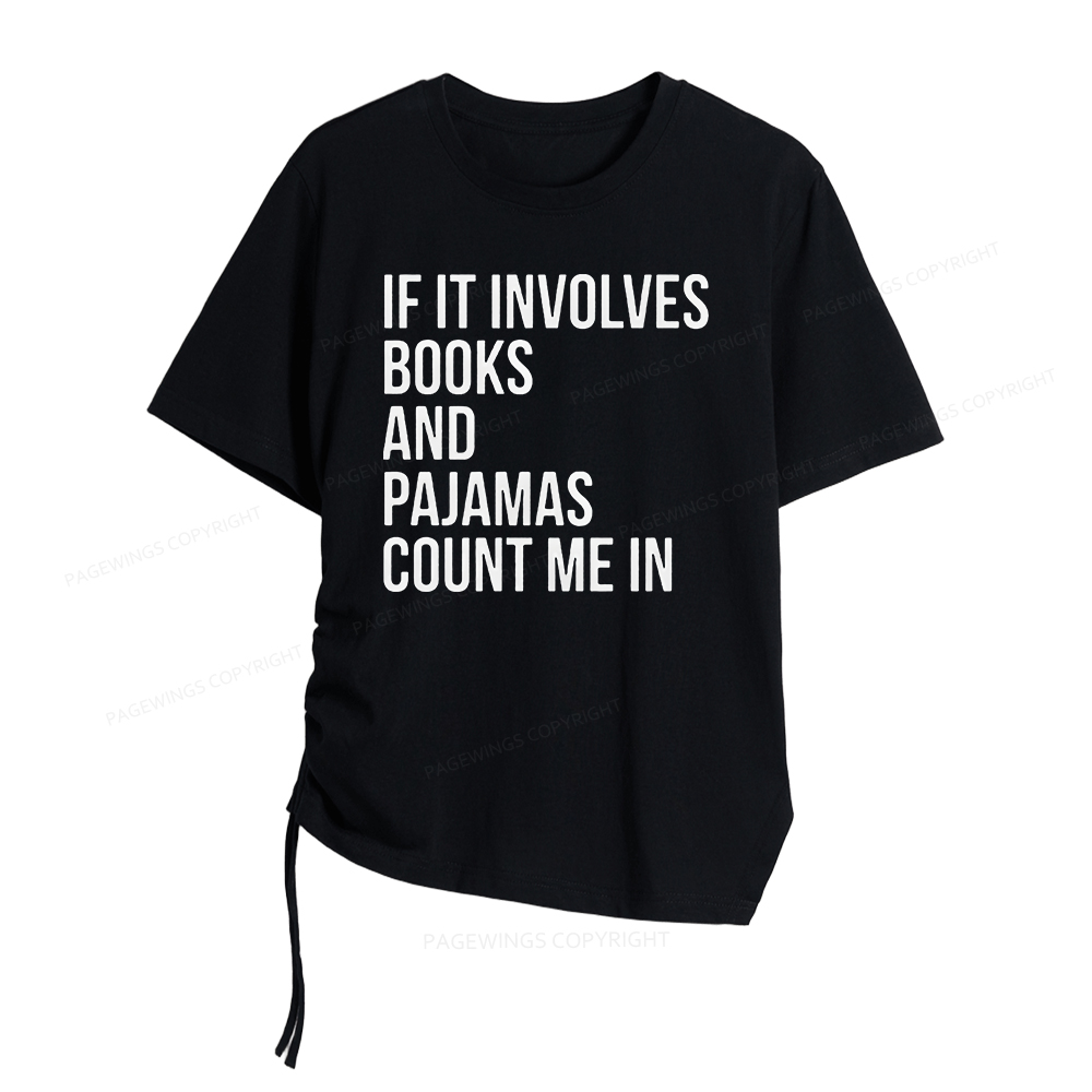 Pagewings If It Involves Books And Pajamas Count Me In Women Asymmetrical Drawstring T-Shirts