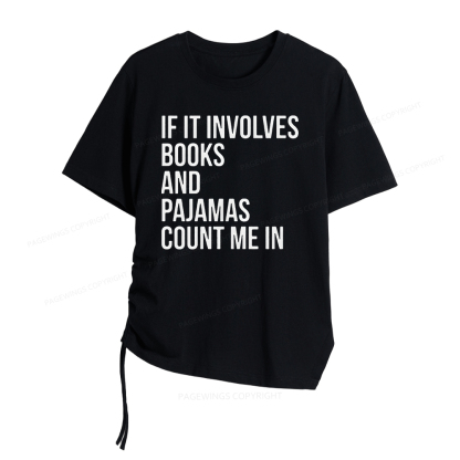 Pagewings If It Involves Books And Pajamas Count Me In Women Asymmetrical Drawstring T-Shirts