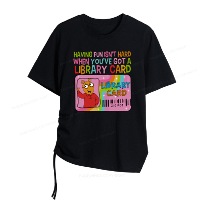 Pagewings Having Fun Isn't Hard When You've Got A Library Card Women Asymmetrical Drawstring T-Shirts