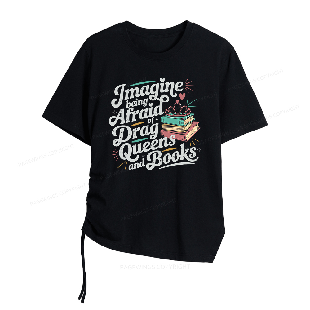 Pagewings Imagine Being Afraid Of Drag Queens And Books Women Asymmetrical Drawstring T-Shirts