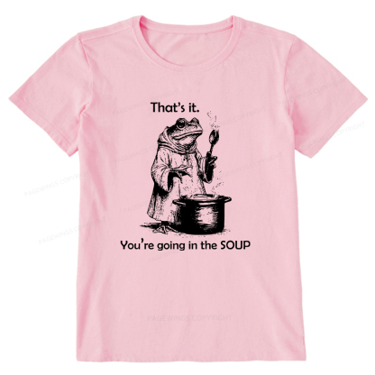 Pagewings That's It. You're Going in the Soup Unisex Classic T-shirt